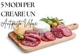 5 Idee per un Antipasto Veloce e Gustoso