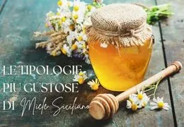 Esplorando le Tipologie di Miele più Gustose della Sicilia: Arancio, Sulla e Millefiori